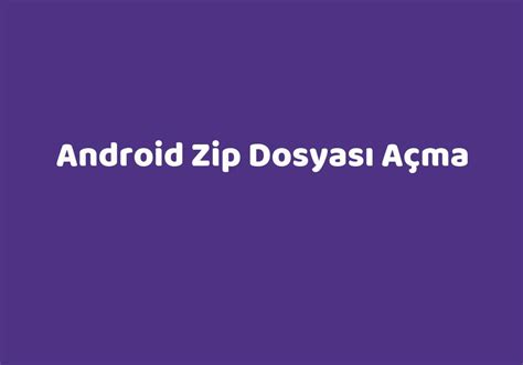 android zip dosyası açma